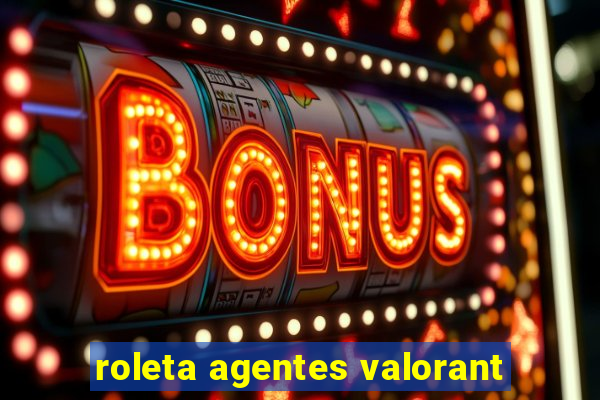 roleta agentes valorant